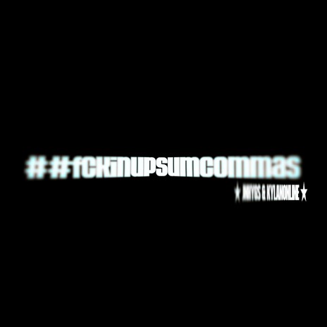 #fckingupsumcommas ft. kylanonline | Boomplay Music