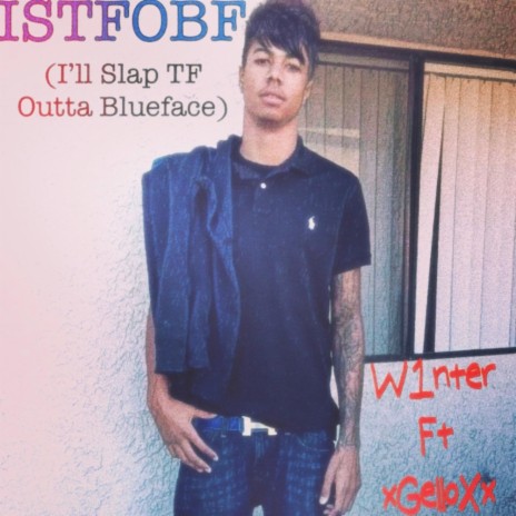 ISTFOBF (I'll Slap TF Outta Blueface) ft. xGelloXx | Boomplay Music