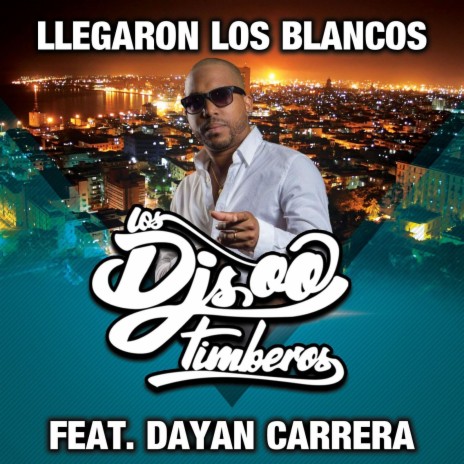 Llegaron Los Blancos ft. Dayan Carrera | Boomplay Music