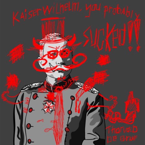 Kaiser Wilhelm, You Probably Sucked ft. Myrthe de Tweede & Bentie | Boomplay Music