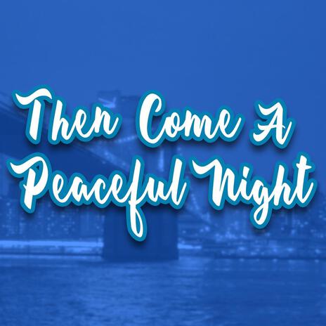 Then Come A Peaceful Night | Boomplay Music