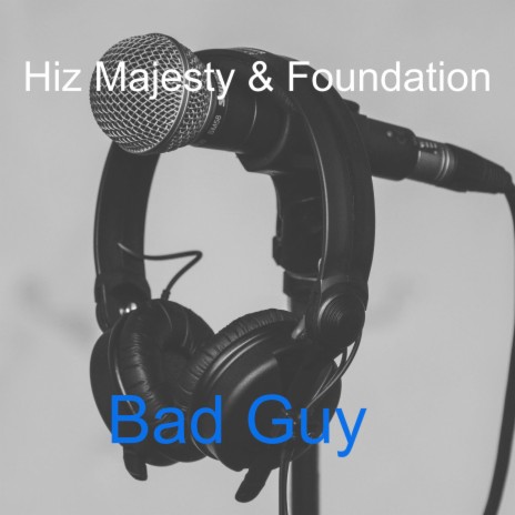Bad Guy ft. Hiz Majesty | Boomplay Music
