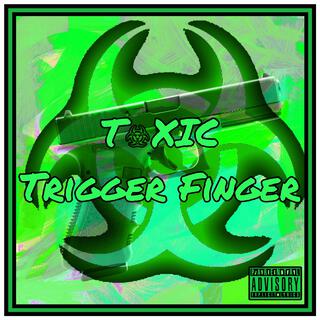 Toxic Trigger Finger