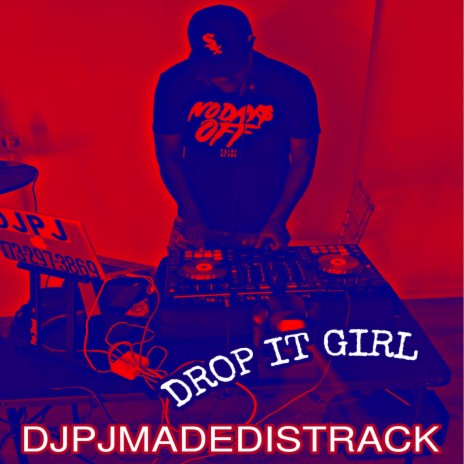 DJPJMADEDISTRACK-DROP IT GIRL