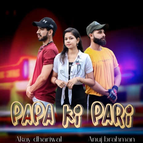 Papa Ki Pari ft. Anuj Brahman | Boomplay Music