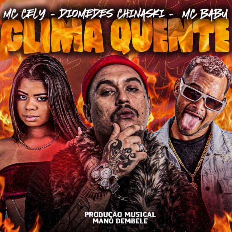 Clima Quente ft. Diomedes Chinaski & Mc Cely | Boomplay Music