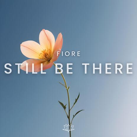 Still Be There | Boomplay Music