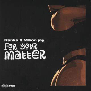 For your matter ft. Million Jay lyrics | Boomplay Music