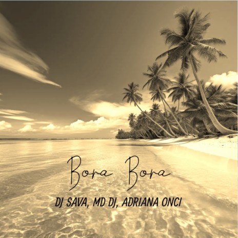 Bora Bora ft. MD Dj & Adriana Onci | Boomplay Music