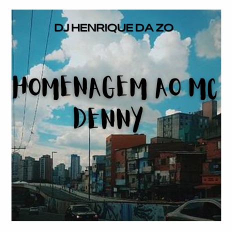 HOMENAGEM AO MC DENNY ft. DJ HENRIQUE DA ZO | Boomplay Music