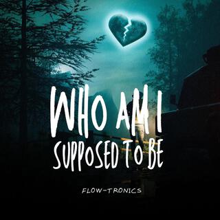 Who am i supposed to be lyrics | Boomplay Music