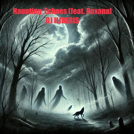 Haunting Echoes ft. Roxana | Boomplay Music