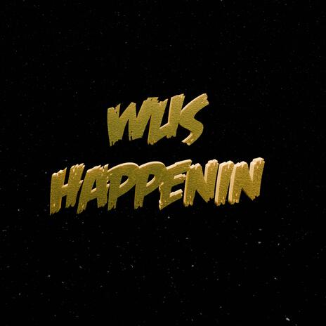 Wus Happenin | Boomplay Music