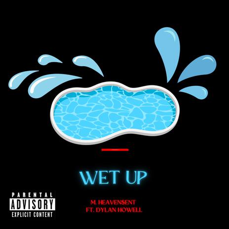 Wet Up ft. Dylan Howell | Boomplay Music