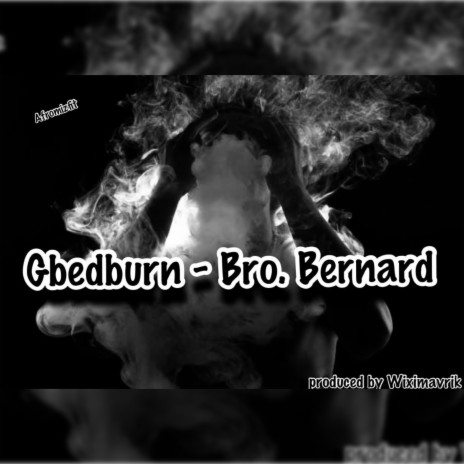 Bro. Bernard ft. Gbedburn