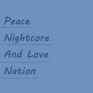 Peace Nightcore and Love Nation