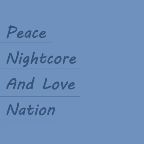Peace Nightcore and Love Nation (Speed Up Remix)