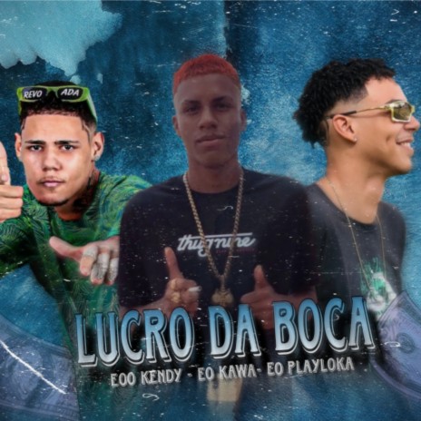 Lucro da Boca ft. Eo playloka & Eo kawa | Boomplay Music