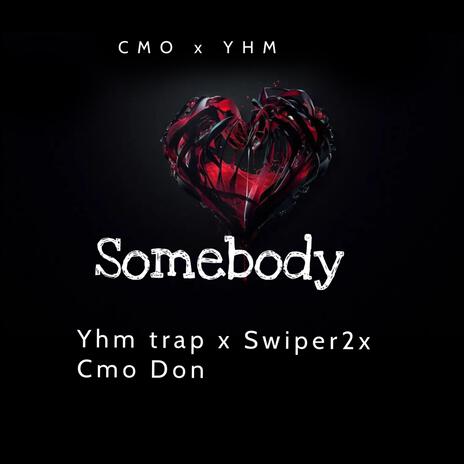 Somebody ft. Yhm trap & CMO Don