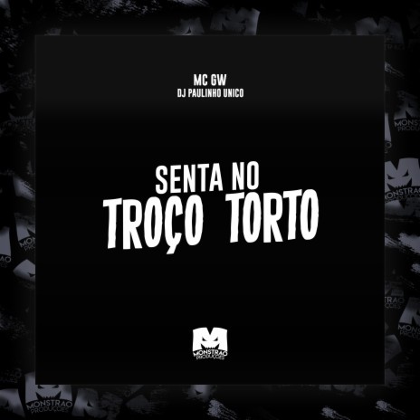 Senta no Troço Torto ft. Mc Gw | Boomplay Music