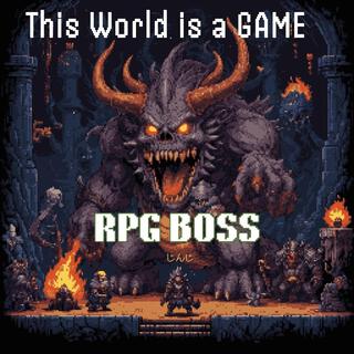 THIS WORLD IS A GAME【RPG BOSS】