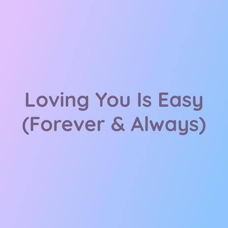 Loving You Is Easy (Forever & Always) | Boomplay Music