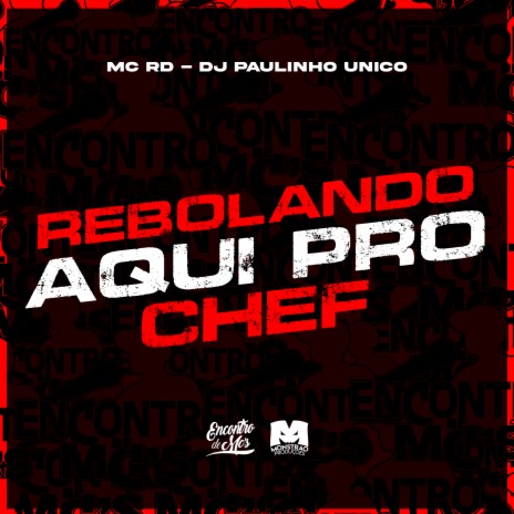 Rebolando Aqui pro Chef ft. DJ Paulinho Unico | Boomplay Music