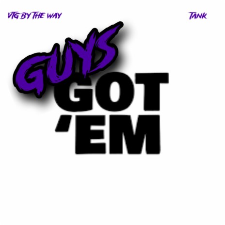 Guys Got Em ft. T4NK | Boomplay Music