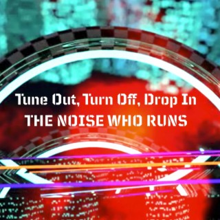 Tune Out, Turn Off, Drop In