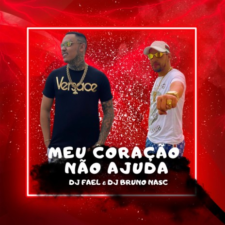 Meu Coração Não Ajuda ft. DJ FAEL | Boomplay Music