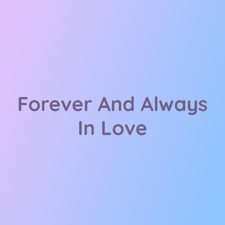 Forever And Always In Love | Boomplay Music