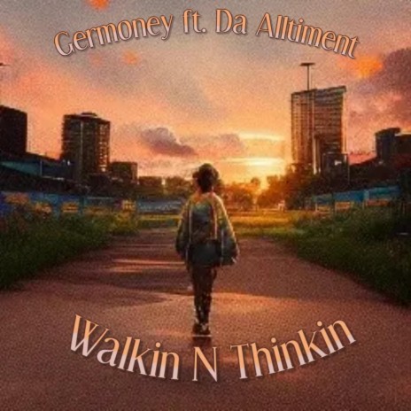 Walkin' N Thinkin' ft. Da Alltiment | Boomplay Music