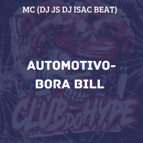 AUTOMOTIVO BORA BILL ft. BIELZIN MC, DJ ISAC BEAT & Dj JS | Boomplay Music