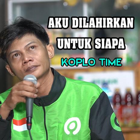 AKU DILAHIRKAN UNTUK SIAPA | Boomplay Music