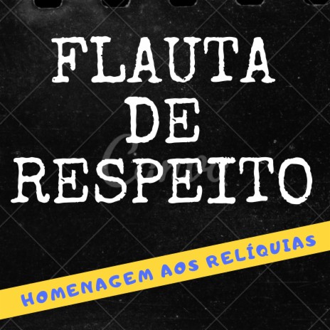 FLAUTA DE RESPEITO - HOMENAGEM AOS RELÍQUIAS ft. DJ VS ORIGINAL | Boomplay Music