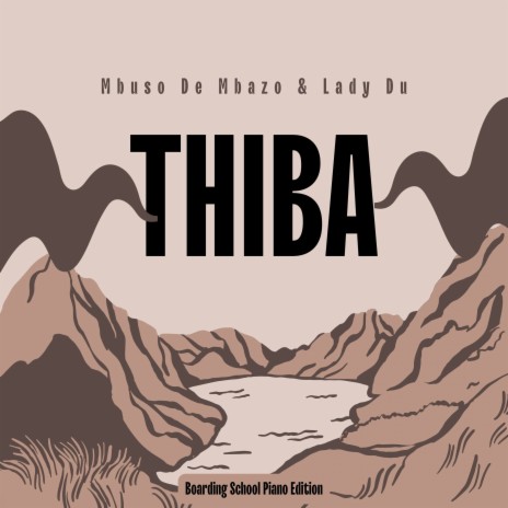 Thiba (Boarding School Piano Edition) ft. Lady Du | Boomplay Music