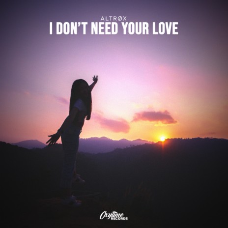 I Don't Need Your Love | Boomplay Music