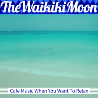 Cafe Music When You Want to Relax
