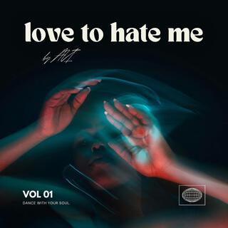 LOVE TO HATE ME