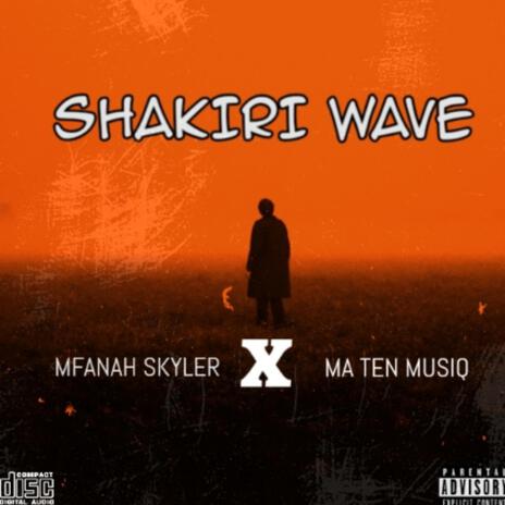 Shakiri Wave ft. Ma Ten MusiQ | Boomplay Music