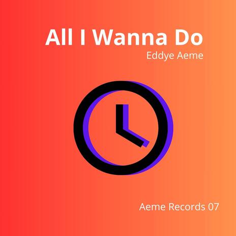 All I Wanna Do | Boomplay Music