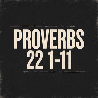 Proverbs 22 1 - 11