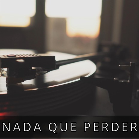 Nada que perder. | Boomplay Music