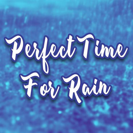 Perfect Time For Rain | Boomplay Music