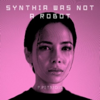 Synthia Was Not A Robot