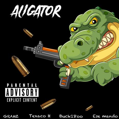 ALIGATOR ft. Texaco H, Ese Mändø & Buck1800 | Boomplay Music