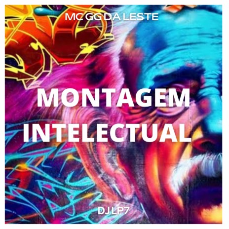 MONTAGEM INTELECTUAL ft. MC GG DA LESTE & DJ LP7 | Boomplay Music