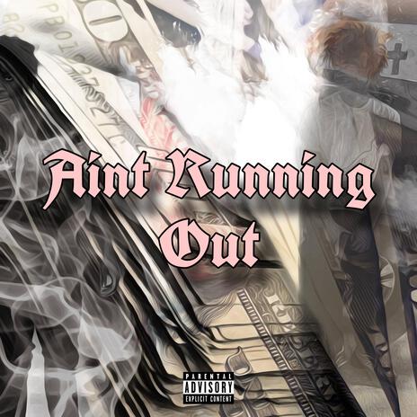 Ain't Runnin Out | Boomplay Music