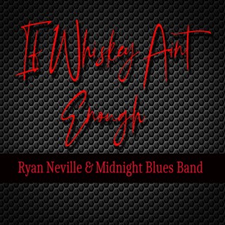 If Whiskey Ain't Enough ft. The Midnight Blues Band lyrics | Boomplay Music