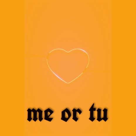 Me or Tu | Boomplay Music